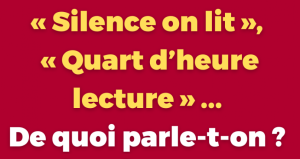 « Quart d'heure lecture », « Silence on lit »... De quoi parle-t-on ?