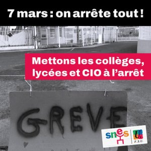 Le 7 mars, on arrête tout ! Mettons les collèges, lycées et CIO à l'arrêt !