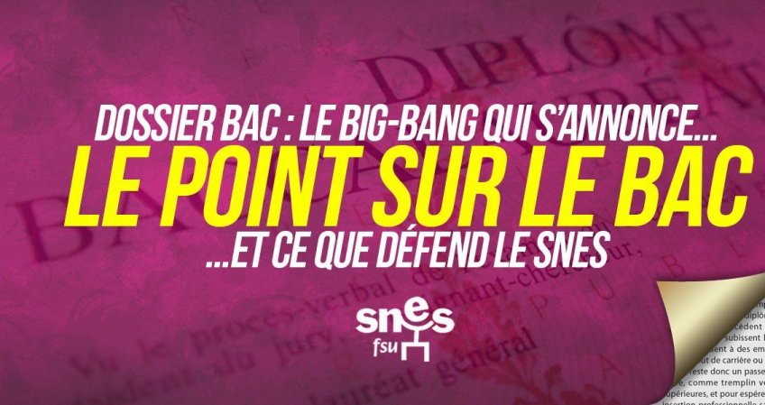 Dossier Bac : le big bang qui s'annonce... et ce que défend le SNES-FSU